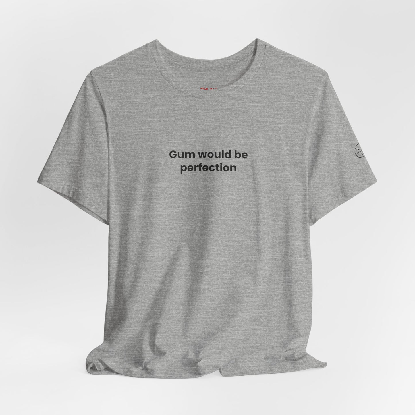 Gum Would Be Perfection Quote T-Shirt – Chandler Inspired
