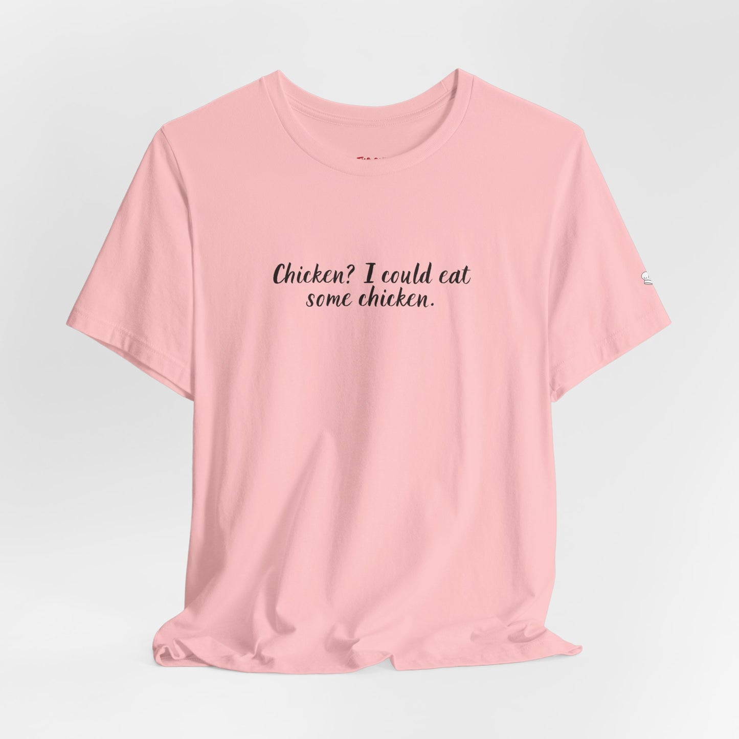 Chicken I Could Eat Some Chicken Quote T-Shirt – Monica Inspired