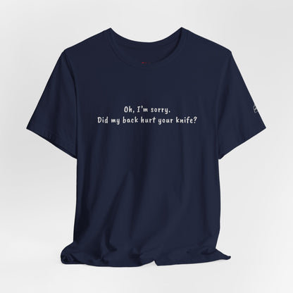 Did My Back Hurt Your Knife Quote T-Shirt – Rachel Inspired