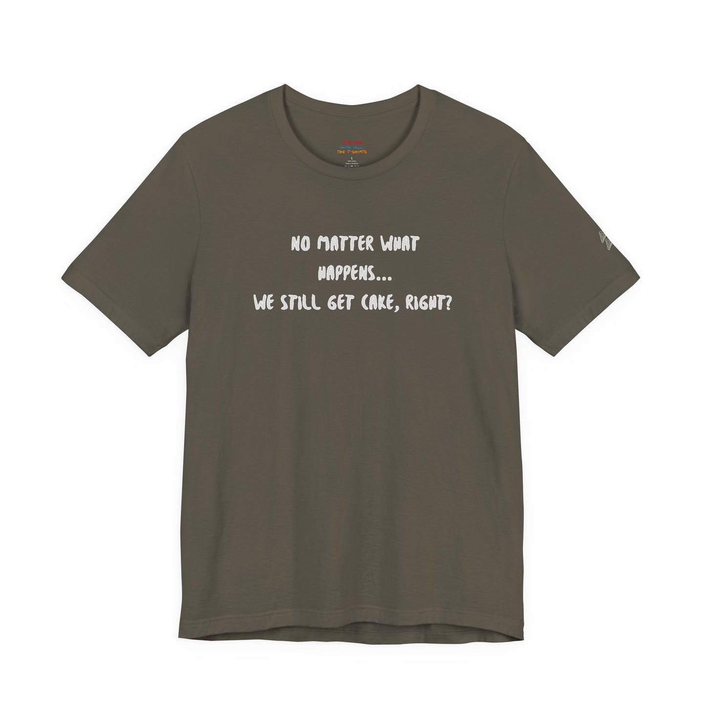 We Still Get Cake Quote T-Shirt – Joey Inspired