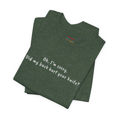 Did My Back Hurt Your Knife Quote T-Shirt – Rachel Inspired