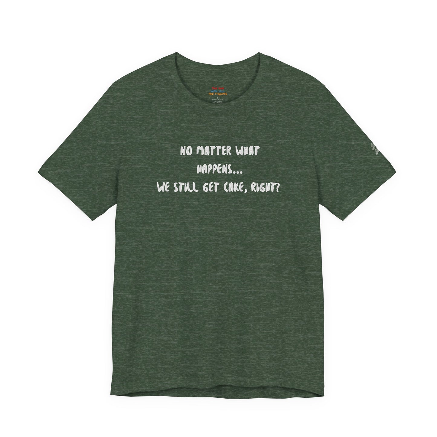 We Still Get Cake Quote T-Shirt – Joey Inspired
