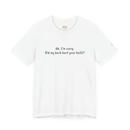Did My Back Hurt Your Knife Quote T-Shirt – Rachel Inspired