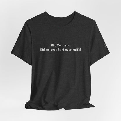 Did My Back Hurt Your Knife Quote T-Shirt – Rachel Inspired