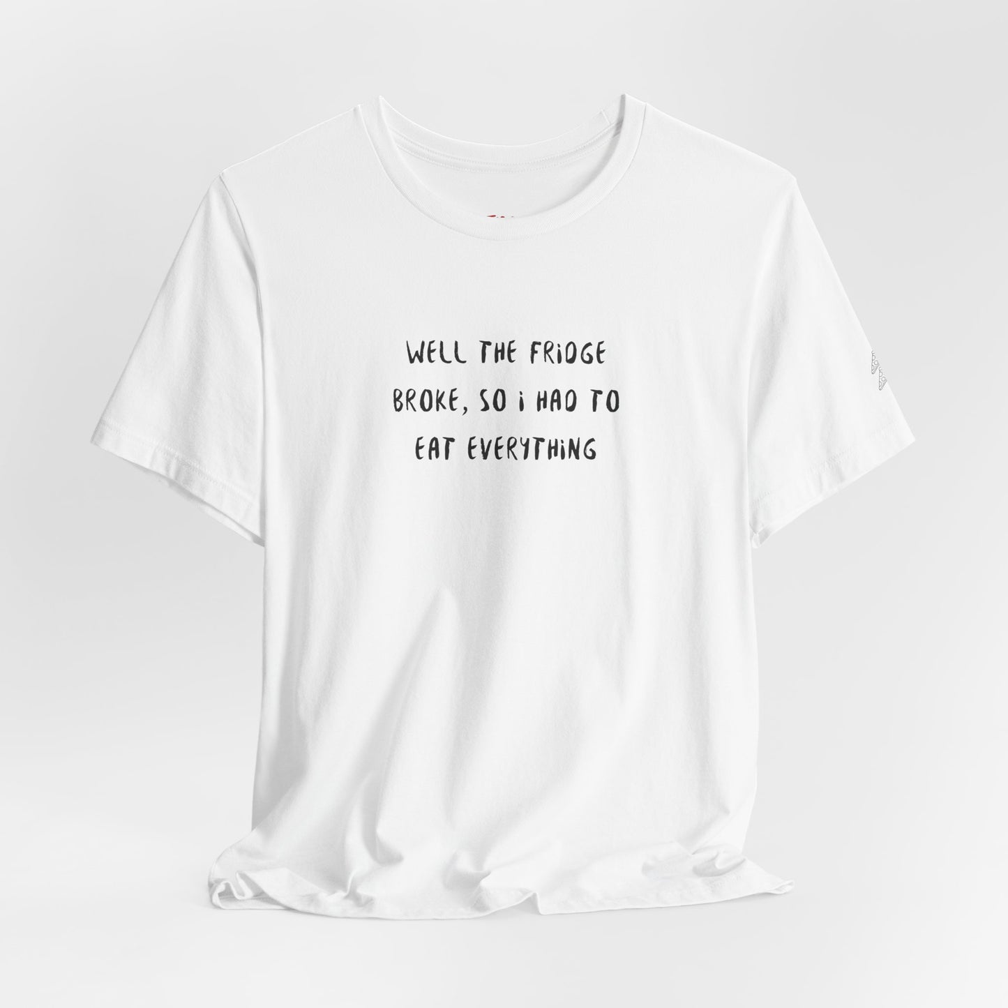 The Fridge Broke Quote T-Shirt – Joey Inspired