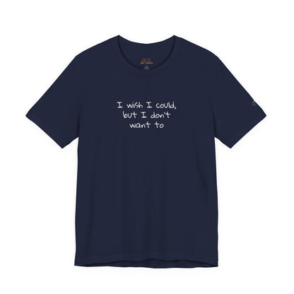 I Wish I Could But I Don’t Want To Quote T-Shirt – Phoebe Inspired