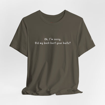 Did My Back Hurt Your Knife Quote T-Shirt – Rachel Inspired