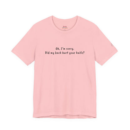Did My Back Hurt Your Knife Quote T-Shirt – Rachel Inspired