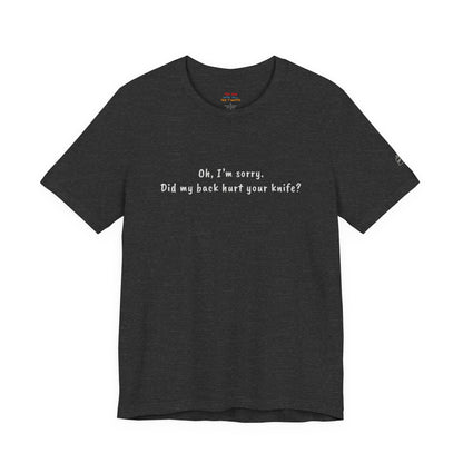 Did My Back Hurt Your Knife Quote T-Shirt – Rachel Inspired