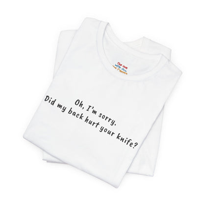 Did My Back Hurt Your Knife Quote T-Shirt – Rachel Inspired