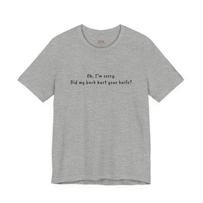 Did My Back Hurt Your Knife Quote T-Shirt – Rachel Inspired