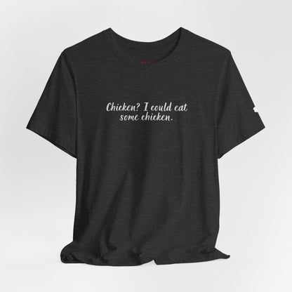 Chicken I Could Eat Some Chicken Quote T-Shirt – Monica Inspired
