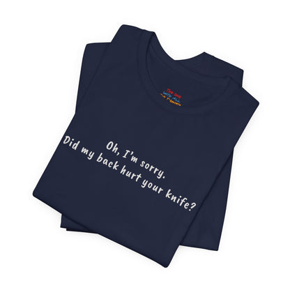 Did My Back Hurt Your Knife Quote T-Shirt – Rachel Inspired