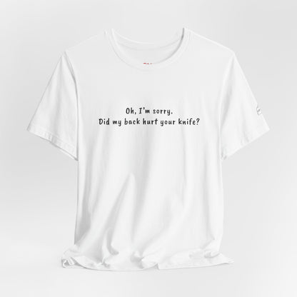 Did My Back Hurt Your Knife Quote T-Shirt – Rachel Inspired