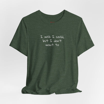 I Wish I Could But I Don’t Want To Quote T-Shirt – Phoebe Inspired