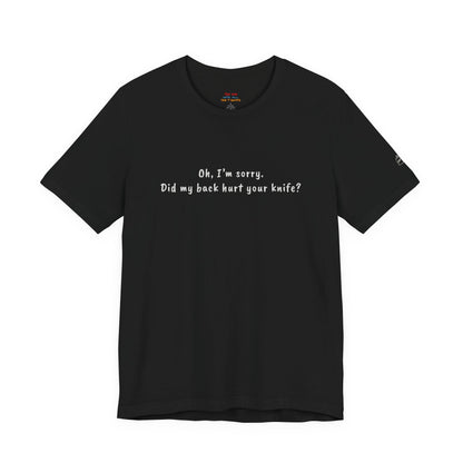 Did My Back Hurt Your Knife Quote T-Shirt – Rachel Inspired
