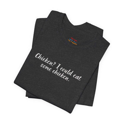 Chicken I Could Eat Some Chicken Quote T-Shirt – Monica Inspired
