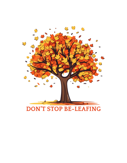 Don't Stop Be-Leafing | Unisex T-Shirt | Bella + Canvas 3001