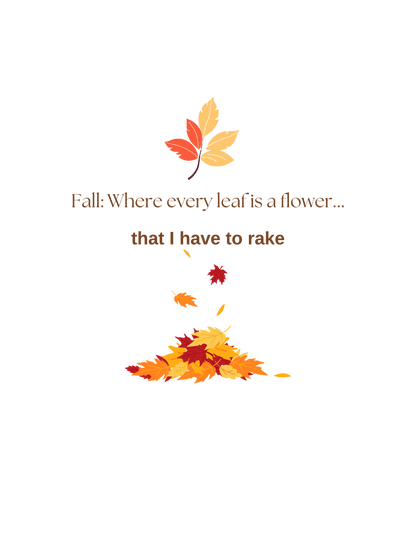 Fall: Where every leaf is a flower ...that I have to rake - Unisex T-Shirt | Bella + Canvas 3001