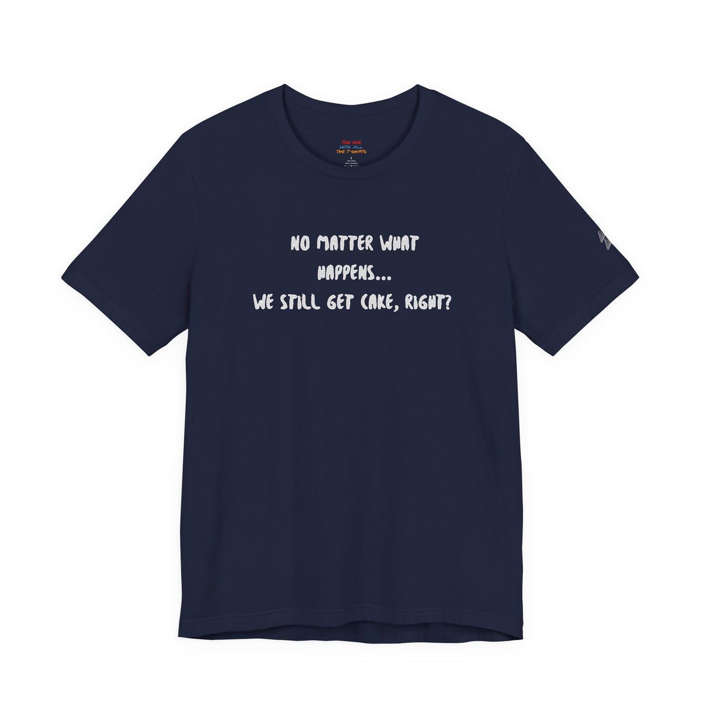 We Still Get Cake Quote T-Shirt – Joey Inspired