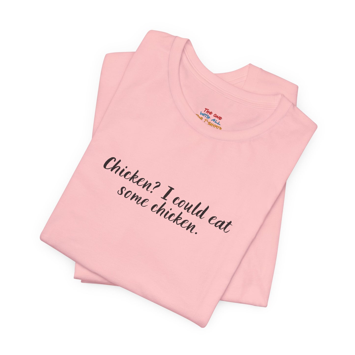 Chicken I Could Eat Some Chicken Quote T-Shirt – Monica Inspired