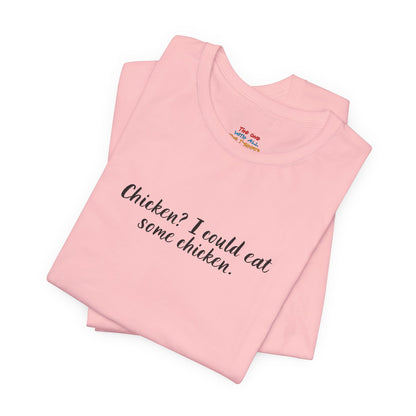 Chicken I Could Eat Some Chicken Quote T-Shirt – Monica Inspired