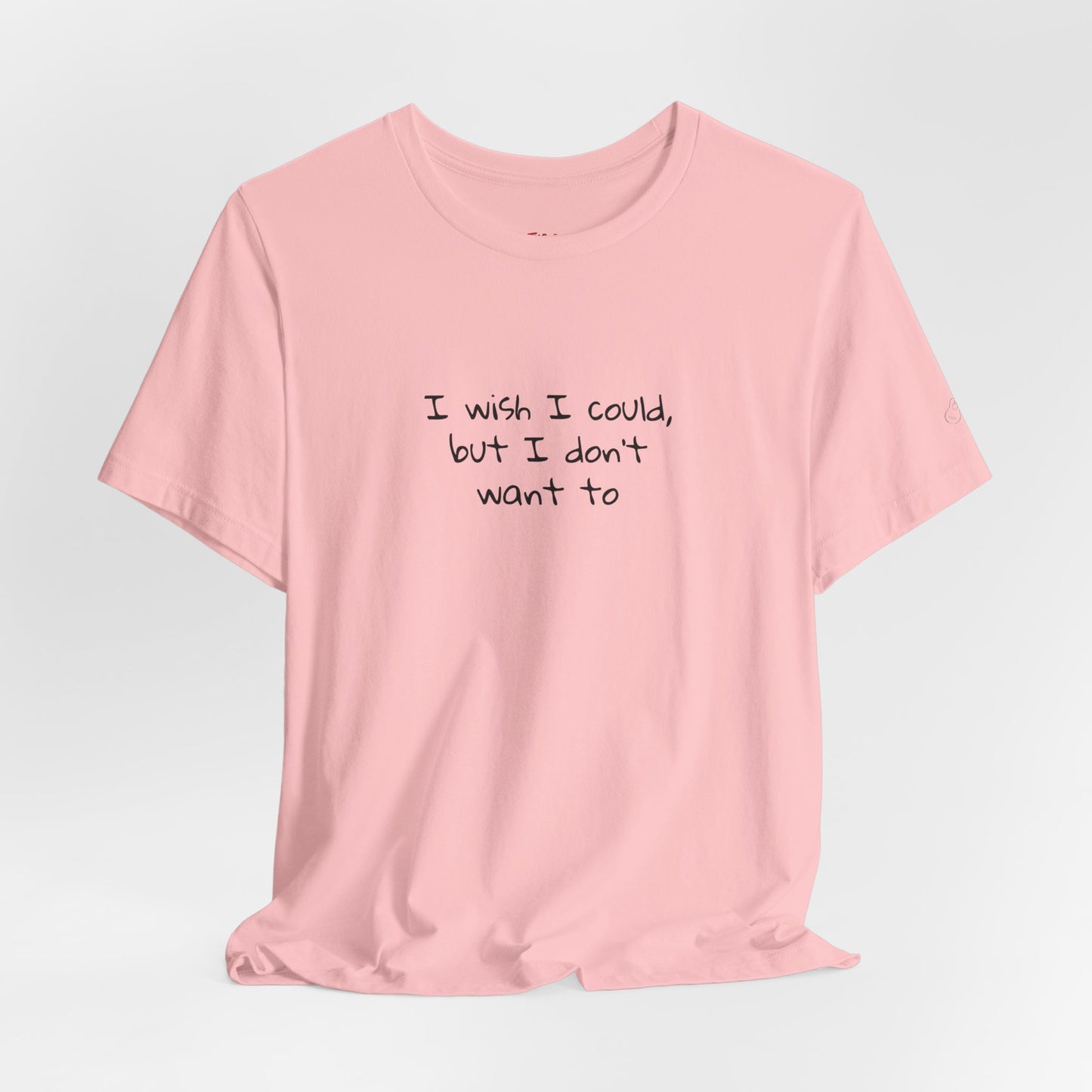 I Wish I Could But I Don’t Want To Quote T-Shirt – Phoebe Inspired