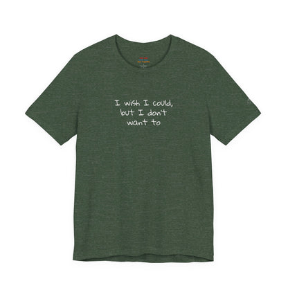 I Wish I Could But I Don’t Want To Quote T-Shirt – Phoebe Inspired
