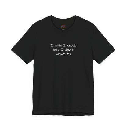 I Wish I Could But I Don’t Want To Quote T-Shirt – Phoebe Inspired