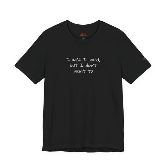 I Wish I Could But I Don’t Want To Quote T-Shirt – Phoebe Inspired