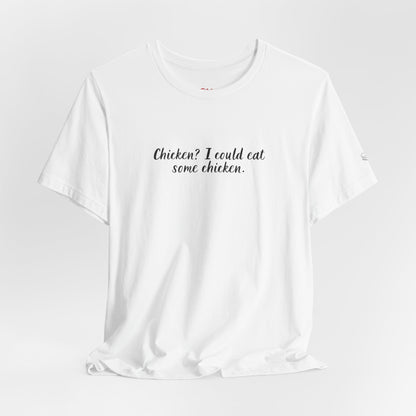 Chicken I Could Eat Some Chicken Quote T-Shirt – Monica Inspired