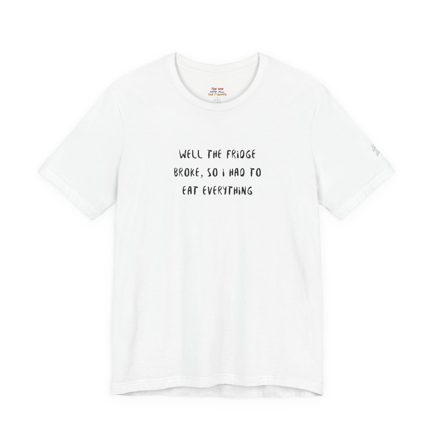 The Fridge Broke Quote T-Shirt – Joey Inspired