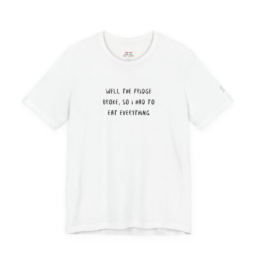 The Fridge Broke Quote T-Shirt – Joey Inspired