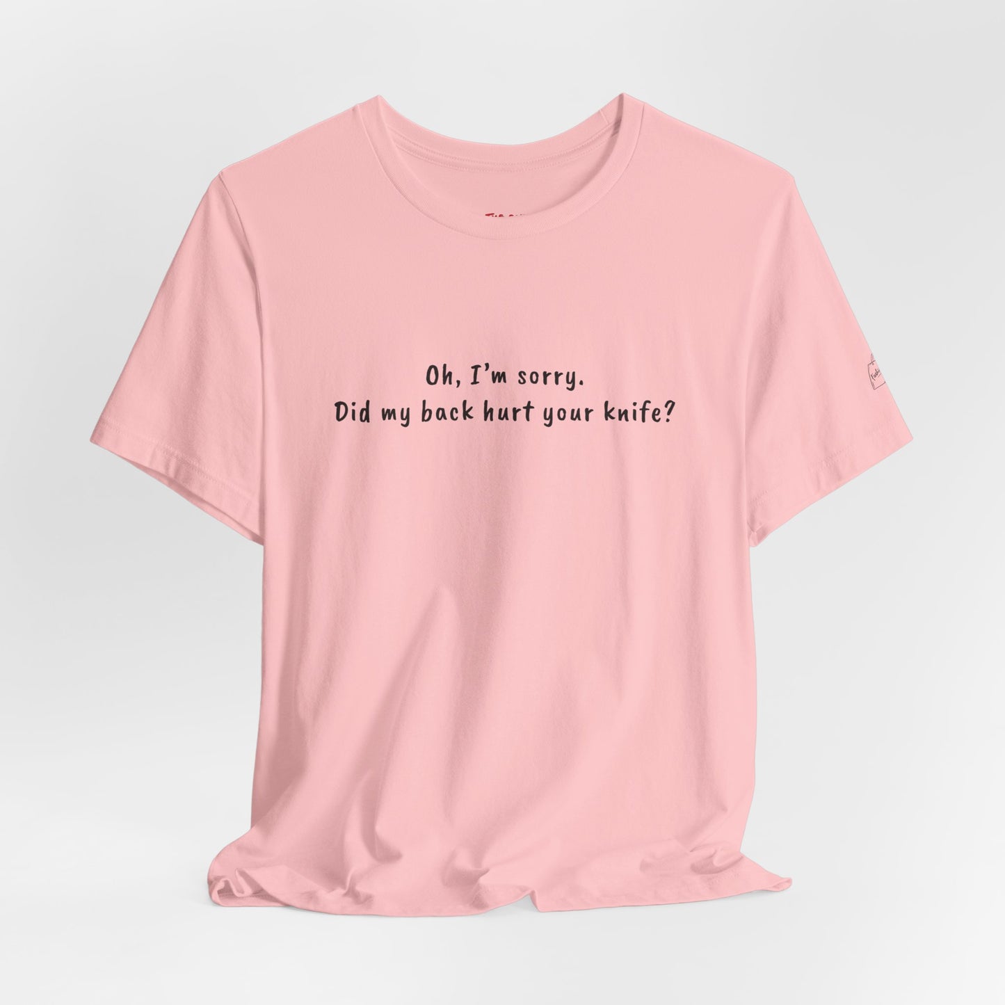 Did My Back Hurt Your Knife Quote T-Shirt – Rachel Inspired