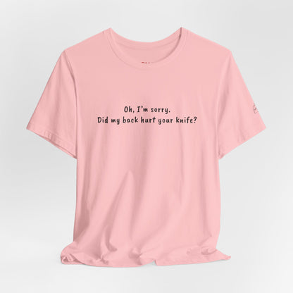 Did My Back Hurt Your Knife Quote T-Shirt – Rachel Inspired