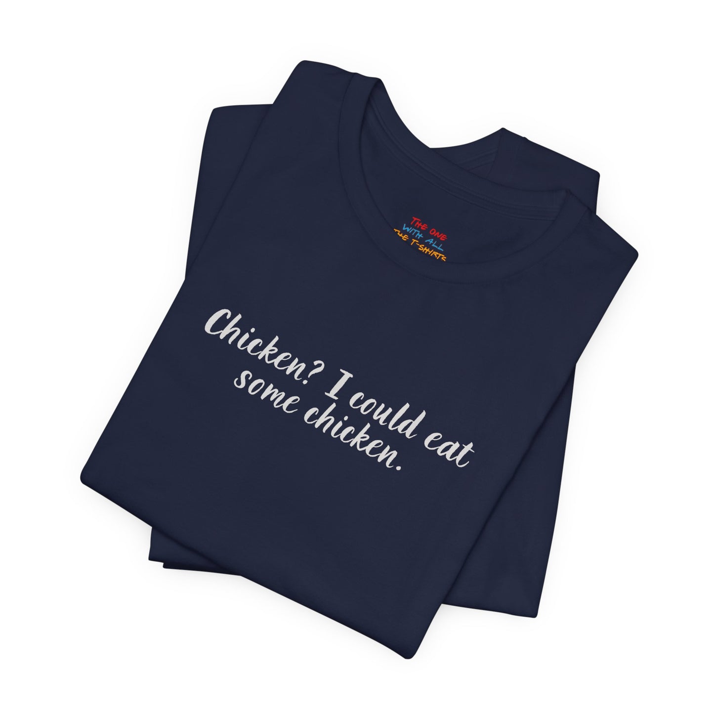 Chicken I Could Eat Some Chicken Quote T-Shirt – Monica Inspired
