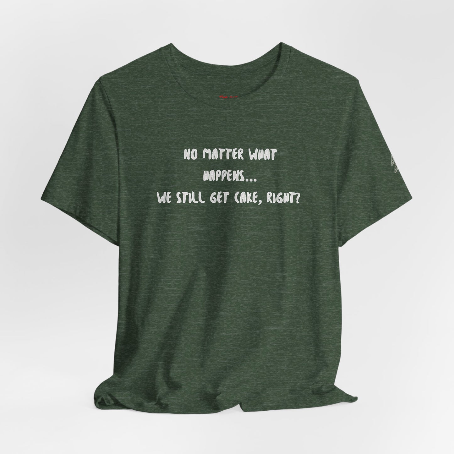 We Still Get Cake Quote T-Shirt – Joey Inspired