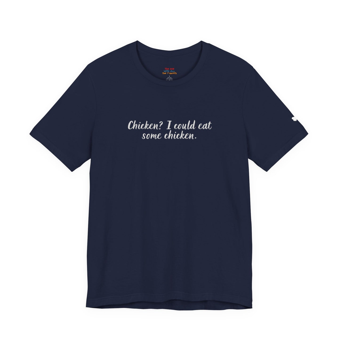 Chicken I Could Eat Some Chicken Quote T-Shirt – Monica Inspired