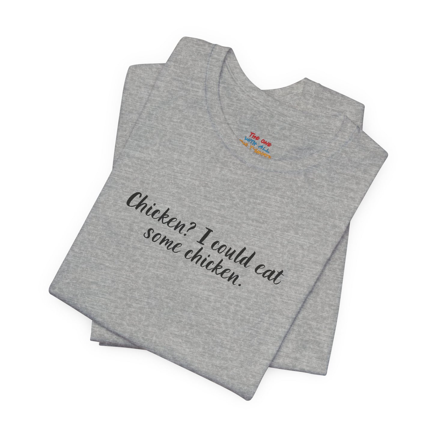 Chicken I Could Eat Some Chicken Quote T-Shirt – Monica Inspired