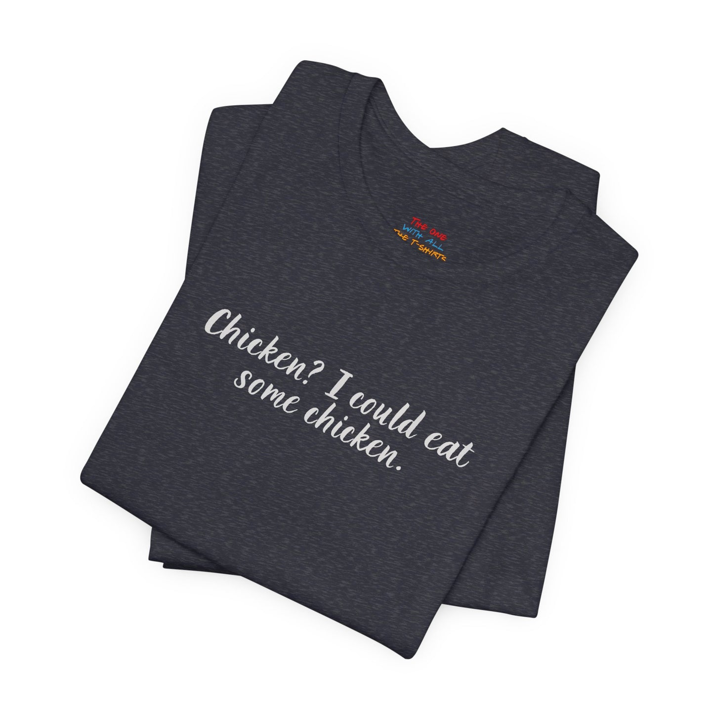 Chicken I Could Eat Some Chicken Quote T-Shirt – Monica Inspired