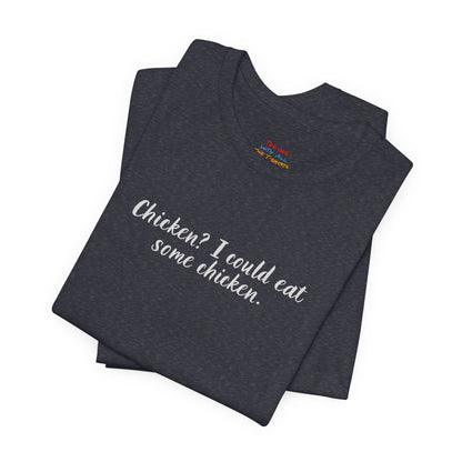 Chicken I Could Eat Some Chicken Quote T-Shirt – Monica Inspired