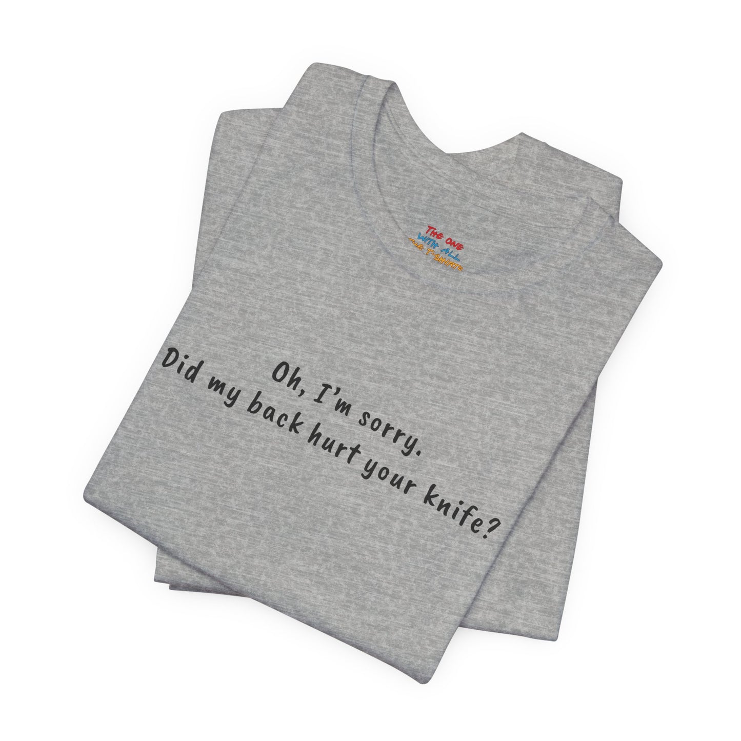 Did My Back Hurt Your Knife Quote T-Shirt – Rachel Inspired