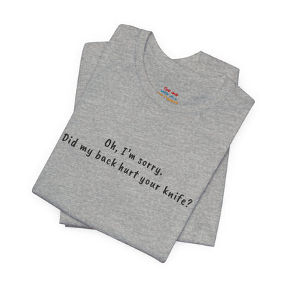 Did My Back Hurt Your Knife Quote T-Shirt – Rachel Inspired