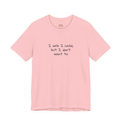 I Wish I Could But I Don’t Want To Quote T-Shirt – Phoebe Inspired