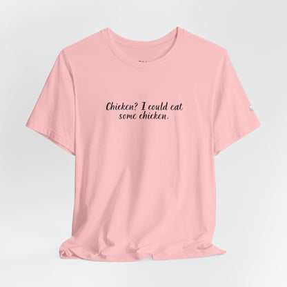 Chicken I Could Eat Some Chicken Quote T-Shirt – Monica Inspired