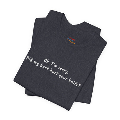 Did My Back Hurt Your Knife Quote T-Shirt – Rachel Inspired