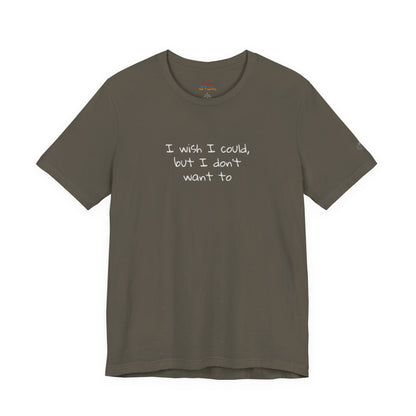 I Wish I Could But I Don’t Want To Quote T-Shirt – Phoebe Inspired