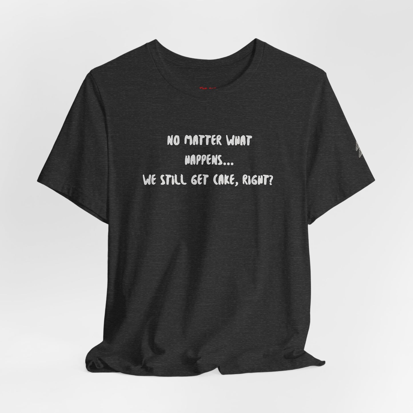 We Still Get Cake Quote T-Shirt – Joey Inspired