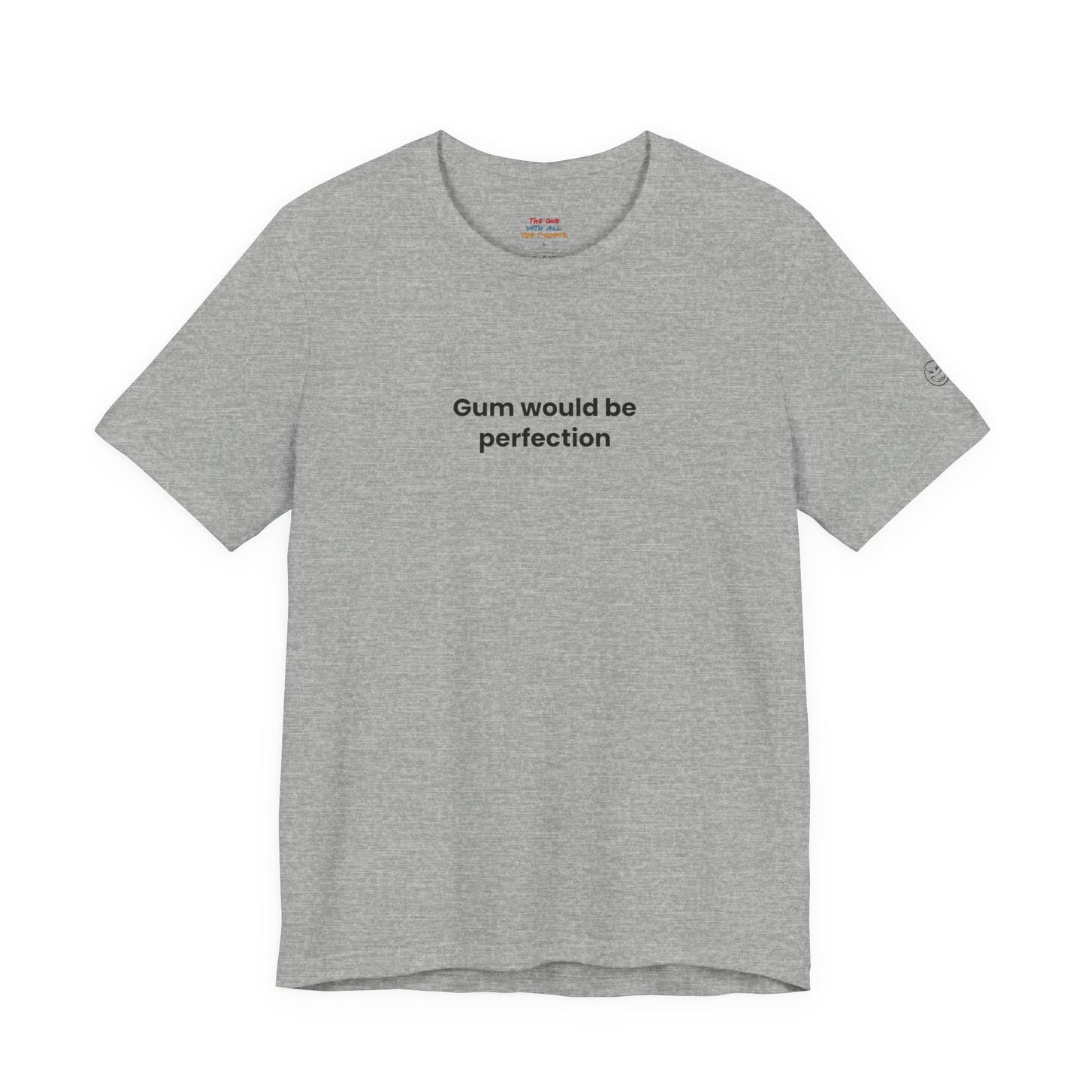 Gum Would Be Perfection Quote T-Shirt – Chandler Inspired