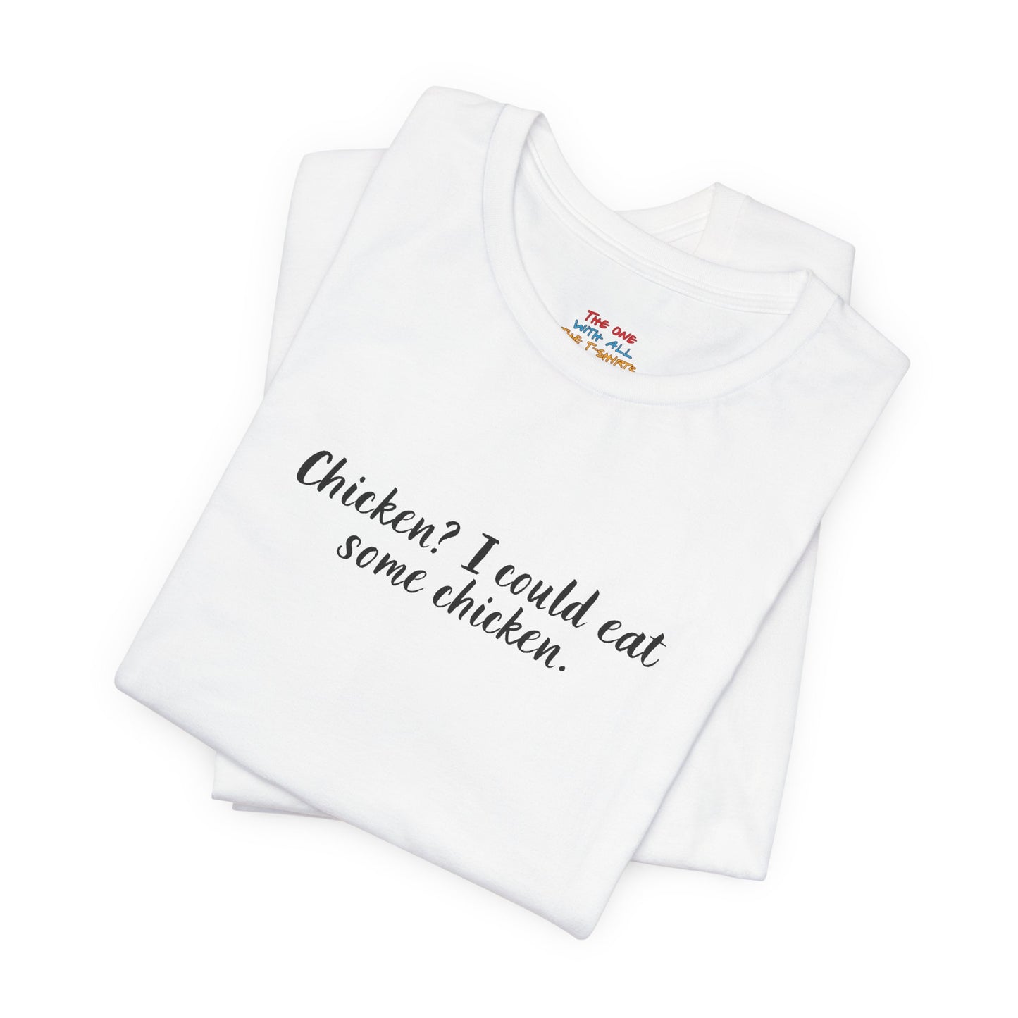 Chicken I Could Eat Some Chicken Quote T-Shirt – Monica Inspired